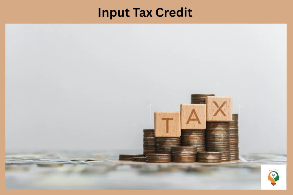 Input Tax Credit (ITC)
