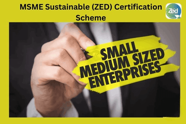 MSME Sustainable Zed Certification Scheme
