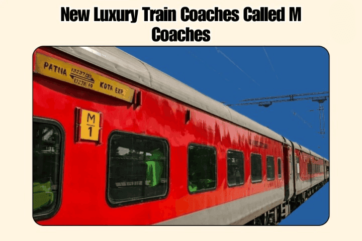 Indian Railways Has Introduced New Luxury Train Coaches Called M Coaches